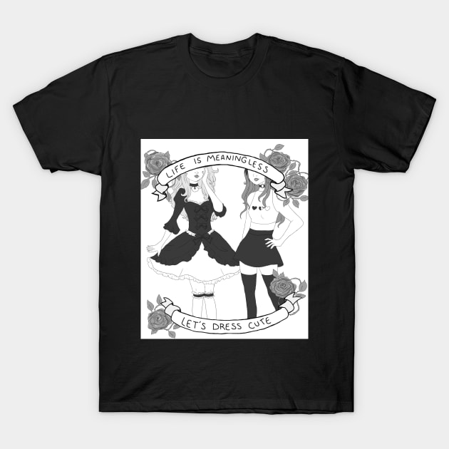 Life is Meaningless, Let's Dress Cute T-Shirt by maiitsu